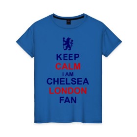 Женская футболка хлопок с принтом keep calm I am Chelsea London fan в Кировске, 100% хлопок | прямой крой, круглый вырез горловины, длина до линии бедер, слегка спущенное плечо | лондон