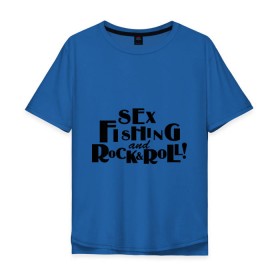 Мужская футболка хлопок Oversize с принтом Sex fishing & rocknroll в Кировске, 100% хлопок | свободный крой, круглый ворот, “спинка” длиннее передней части | для рыбака | рыбалка
