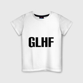 Детская футболка хлопок с принтом GLHF в Кировске, 100% хлопок | круглый вырез горловины, полуприлегающий силуэт, длина до линии бедер | games | glhf | good luck  have fun | league of legends | lol | лига легенд