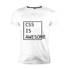 Мужская футболка премиум с принтом CSS is awesome в Кировске, 92% хлопок, 8% лайкра | приталенный силуэт, круглый вырез ворота, длина до линии бедра, короткий рукав | css is awesome | css является удивительным | прикольные надписи
