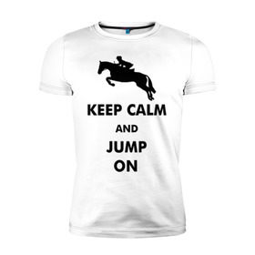 Мужская футболка премиум с принтом Keep Calm - конный спорт - лошади в Кировске, 92% хлопок, 8% лайкра | приталенный силуэт, круглый вырез ворота, длина до линии бедра, короткий рукав | Тематика изображения на принте: keep calm | конный | лошади