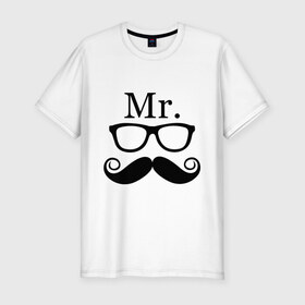 Мужская футболка премиум с принтом Mистер (парная) в Кировске, 92% хлопок, 8% лайкра | приталенный силуэт, круглый вырез ворота, длина до линии бедра, короткий рукав | mr | mистер | для двоих | очки | усы