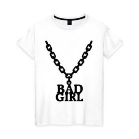 Женская футболка хлопок с принтом Цепочка bad girl в Кировске, 100% хлопок | прямой крой, круглый вырез горловины, длина до линии бедер, слегка спущенное плечо | bad girl | цепочка | цепочка bad girl