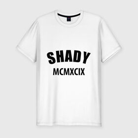 Мужская футболка премиум с принтом Shady MCMXCIX в Кировске, 92% хлопок, 8% лайкра | приталенный силуэт, круглый вырез ворота, длина до линии бедра, короткий рукав | Тематика изображения на принте: хип хоп