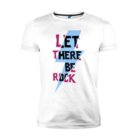 Мужская футболка премиум с принтом Let there be rock в Кировске, 92% хлопок, 8% лайкра | приталенный силуэт, круглый вырез ворота, длина до линии бедра, короткий рукав | acdc | rock | блюз рок | рок | рок группа | рок н ролл | хард рок | эйсидиси