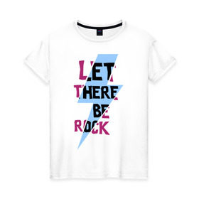 Женская футболка хлопок с принтом Let there be rock в Кировске, 100% хлопок | прямой крой, круглый вырез горловины, длина до линии бедер, слегка спущенное плечо | acdc | rock | блюз рок | рок | рок группа | рок н ролл | хард рок | эйсидиси