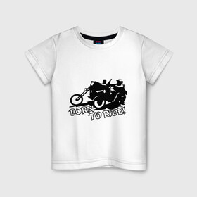 Детская футболка хлопок с принтом Born to ride в Кировске, 100% хлопок | круглый вырез горловины, полуприлегающий силуэт, длина до линии бедер | Тематика изображения на принте: 