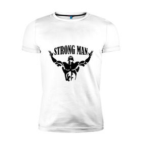 Мужская футболка премиум с принтом Strongman в Кировске, 92% хлопок, 8% лайкра | приталенный силуэт, круглый вырез ворота, длина до линии бедра, короткий рукав | атлет | рельеф | сила | спорт