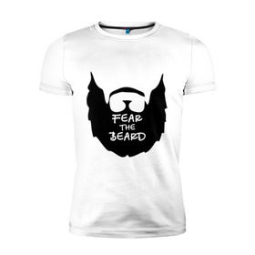 Мужская футболка премиум с принтом Fear the beard в Кировске, 92% хлопок, 8% лайкра | приталенный силуэт, круглый вырез ворота, длина до линии бедра, короткий рукав | борода