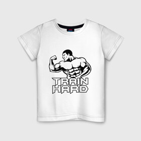 Детская футболка хлопок с принтом Train hard (тренируйся усердно) в Кировске, 100% хлопок | круглый вырез горловины, полуприлегающий силуэт, длина до линии бедер | Тематика изображения на принте: 