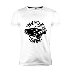 Мужская футболка премиум с принтом Muscle cars в Кировске, 92% хлопок, 8% лайкра | приталенный силуэт, круглый вырез ворота, длина до линии бедра, короткий рукав | muscle cars | автомобильные | гонки | машина | тачка