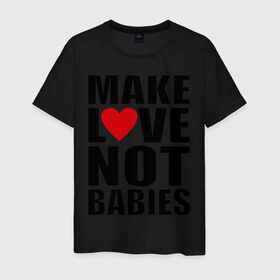 Мужская футболка хлопок с принтом Make love not babies в Кировске, 100% хлопок | прямой крой, круглый вырез горловины, длина до линии бедер, слегка спущенное плечо. | make love not babies | любовь | прикольные надписи | сердце