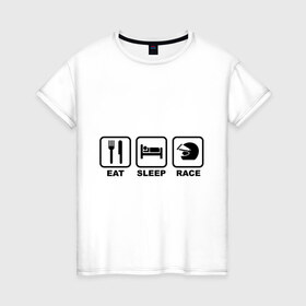 Женская футболка хлопок с принтом Eat Sleep Race (Ешь, Спи, Гоняй) в Кировске, 100% хлопок | прямой крой, круглый вырез горловины, длина до линии бедер, слегка спущенное плечо | eat sleep race | автомобильные | вилка | гоняй | ешь | кровать | сон | спи | шлем