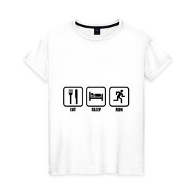 Женская футболка хлопок с принтом Eat Sleep Run (Еда, Сон, Бег) в Кировске, 100% хлопок | прямой крой, круглый вырез горловины, длина до линии бедер, слегка спущенное плечо | eat sleep run | бег | вилка | еда | кровать | сон
