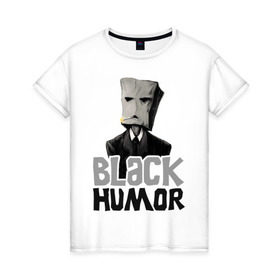 Женская футболка хлопок с принтом Black Humor в Кировске, 100% хлопок | прямой крой, круглый вырез горловины, длина до линии бедер, слегка спущенное плечо | black humor | чёрный юмор | юмор с примесью цинизма