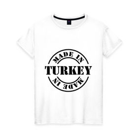 Женская футболка хлопок с принтом Made in Turkey (сделано в Турции) в Кировске, 100% хлопок | прямой крой, круглый вырез горловины, длина до линии бедер, слегка спущенное плечо | Тематика изображения на принте: made in turkey | сделано в турции | туристические | турция