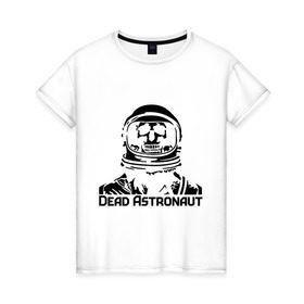 Женская футболка хлопок с принтом Dead Astronaut (мертвый астронавт) в Кировске, 100% хлопок | прямой крой, круглый вырез горловины, длина до линии бедер, слегка спущенное плечо | dead astronaut | dead astronaut (мертвый астронавт) | кости | мертвый астронавт | череп | черепок