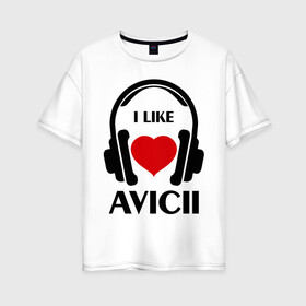 Женская футболка хлопок Oversize с принтом Мне нравится Avicii в Кировске, 100% хлопок | свободный крой, круглый ворот, спущенный рукав, длина до линии бедер
 | dj | rnb | клубная музыка | клубные | мне | мне нравится | мне нравится avicii | музыка
