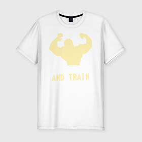 Мужская футболка премиум с принтом Shut up and train hard в Кировске, 92% хлопок, 8% лайкра | приталенный силуэт, круглый вырез ворота, длина до линии бедра, короткий рукав | 