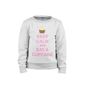 Детский свитшот хлопок с принтом keep calm and eat a cupcake в Кировске, 100% хлопок | круглый вырез горловины, эластичные манжеты, пояс и воротник | Тематика изображения на принте: keep calm and eat a cupcake | антибренд | кекс | сохранять спокойствие и съесть кекс