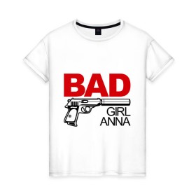 Женская футболка хлопок с принтом Плохая девочка Анна в Кировске, 100% хлопок | прямой крой, круглый вырез горловины, длина до линии бедер, слегка спущенное плечо | 