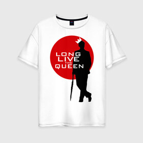 Женская футболка хлопок Oversize с принтом Long live the queen в Кировске, 100% хлопок | свободный крой, круглый ворот, спущенный рукав, длина до линии бедер
 | long live the queen | кино | мультфильмы и тв | шерлок холмс