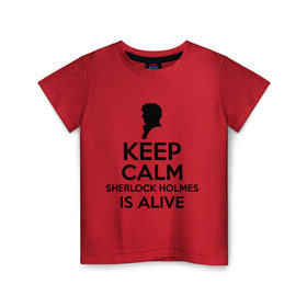 Детская футболка хлопок с принтом Keep calm Sherlock is alive в Кировске, 100% хлопок | круглый вырез горловины, полуприлегающий силуэт, длина до линии бедер | keep calm sherlock is alive | кино | мультфильмы и тв | сыщик | шерлок холмс
