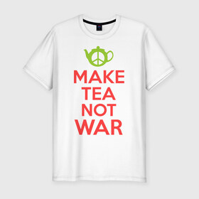 Мужская футболка премиум с принтом Make tea not war в Кировске, 92% хлопок, 8% лайкра | приталенный силуэт, круглый вырез ворота, длина до линии бедра, короткий рукав | Тематика изображения на принте: keep calm | make tea not war | прикольные надписи | чай