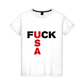 Женская футболка хлопок с принтом Fuck USA 1 в Кировске, 100% хлопок | прямой крой, круглый вырез горловины, длина до линии бедер, слегка спущенное плечо | usa 1