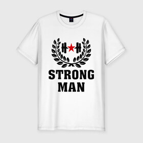 Мужская футболка премиум с принтом Strong man (Cильный человек) в Кировске, 92% хлопок, 8% лайкра | приталенный силуэт, круглый вырез ворота, длина до линии бедра, короткий рукав | cильный человек | strong man | мужик | мужчина | сила | силовой спорт | спорт