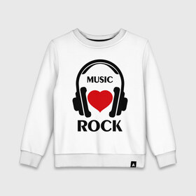 Детский свитшот хлопок с принтом Любимая музыка - Rock в Кировске, 100% хлопок | круглый вырез горловины, эластичные манжеты, пояс и воротник | rock | любимая музыка | музыка | наушники | сердечко