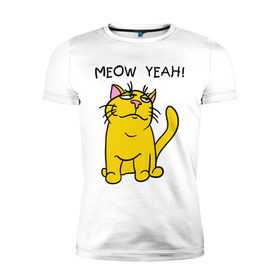 Мужская футболка премиум с принтом Meow yeah! в Кировске, 92% хлопок, 8% лайкра | приталенный силуэт, круглый вырез ворота, длина до линии бедра, короткий рукав | meow yeah | интернет приколы | киса | кот мем | котик | мурка