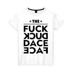 Женская футболка хлопок с принтом The fuck duck dace face swag в Кировске, 100% хлопок | прямой крой, круглый вырез горловины, длина до линии бедер, слегка спущенное плечо | девушкам | пафосные