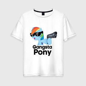 Женская футболка хлопок Oversize с принтом Gangsta pony в Кировске, 100% хлопок | свободный крой, круглый ворот, спущенный рукав, длина до линии бедер
 | gangsta pony | my little pony | pony | брони | ганста пони | оружие | очки | пистолет | пони