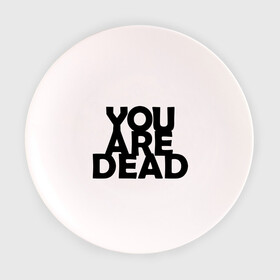 Тарелка 3D с принтом You are dead в Кировске, фарфор | диаметр - 210 мм
диаметр для нанесения принта - 120 мм | Тематика изображения на принте: dayz | rust | you are dead | вы мертвы | дейзи | раст