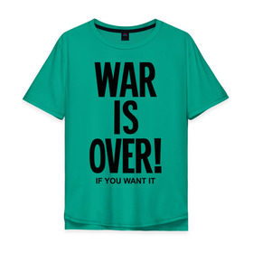 Мужская футболка хлопок Oversize с принтом War is over if you want в Кировске, 100% хлопок | свободный крой, круглый ворот, “спинка” длиннее передней части | over | swag | want | war | you | война | если | кончилась | окончена | свэг | хочешь