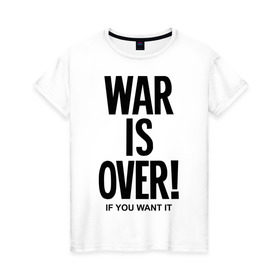Женская футболка хлопок с принтом War is over if you want в Кировске, 100% хлопок | прямой крой, круглый вырез горловины, длина до линии бедер, слегка спущенное плечо | over | swag | want | war | you | война | если | кончилась | окончена | свэг | хочешь