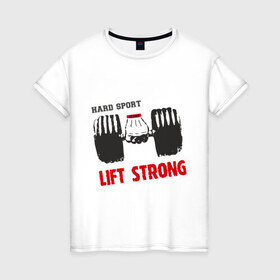 Женская футболка хлопок с принтом Lift Strong в Кировске, 100% хлопок | прямой крой, круглый вырез горловины, длина до линии бедер, слегка спущенное плечо | hard | lift | pain | sport | strong | гантели | спорт | штанга