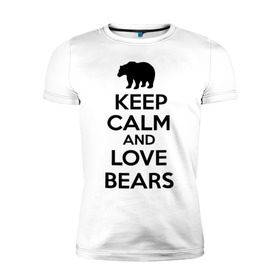 Мужская футболка премиум с принтом Keep calm and love bears в Кировске, 92% хлопок, 8% лайкра | приталенный силуэт, круглый вырез ворота, длина до линии бедра, короткий рукав | bear | calm | keep | love | любовь | медведь | сохранять | спокойствие