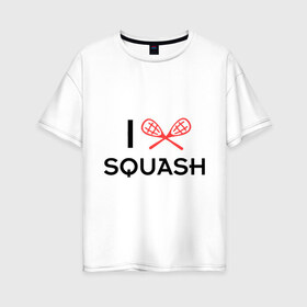 Женская футболка хлопок Oversize с принтом I LOVE SQUASH в Кировске, 100% хлопок | свободный крой, круглый ворот, спущенный рукав, длина до линии бедер
 | squash | ракетка | сквош