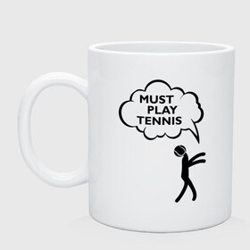 Кружка с принтом Must play tennis в Кировске, керамика | объем — 330 мл, диаметр — 80 мм. Принт наносится на бока кружки, можно сделать два разных изображения | ракетка | тенис | теннис | теннисист