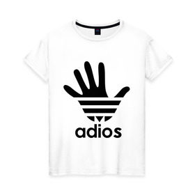 Женская футболка хлопок с принтом Adios в Кировске, 100% хлопок | прямой крой, круглый вырез горловины, длина до линии бедер, слегка спущенное плечо | Тематика изображения на принте: adidas | adios | адидас | адьёс | адьос | рука