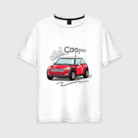 Женская футболка хлопок Oversize с принтом Mini Cooper в Кировске, 100% хлопок | свободный крой, круглый ворот, спущенный рукав, длина до линии бедер
 | mini cooper | автомобиль | машина | мини купер | миникупер