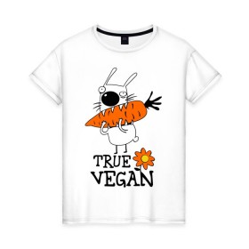 Женская футболка хлопок с принтом True vegan (истинный веган) в Кировске, 100% хлопок | прямой крой, круглый вырез горловины, длина до линии бедер, слегка спущенное плечо | carrot | flower | rabbit | true | vegan | веган | заяц | истинный | морковка | ролик | цветок | экология