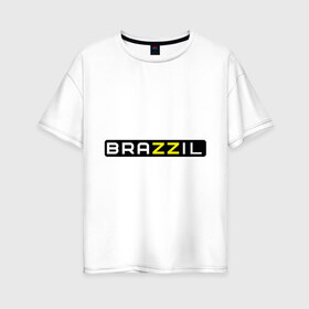 Женская футболка хлопок Oversize с принтом Brazzil в Кировске, 100% хлопок | свободный крой, круглый ворот, спущенный рукав, длина до линии бедер
 | brazzers | бразилия