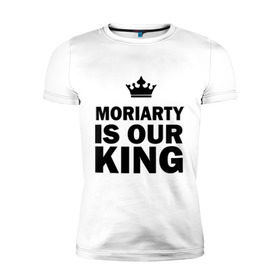 Мужская футболка премиум с принтом Moriarty is our king в Кировске, 92% хлопок, 8% лайкра | приталенный силуэт, круглый вырез ворота, длина до линии бедра, короткий рукав | Тематика изображения на принте: king | moriarty | our | король | мориарти | наш
