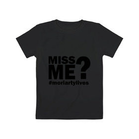 Детская футболка хлопок с принтом Miss me? Moriarty в Кировске, 100% хлопок | круглый вырез горловины, полуприлегающий силуэт, длина до линии бедер | Тематика изображения на принте: lives | me | miss | moriarty | жив | мне | мориарти | скучал | хештег | хэштег