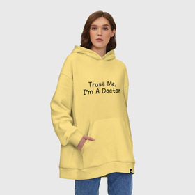 Худи SuperOversize хлопок с принтом Trust me, Im A Doctor в Кировске, 70% хлопок, 30% полиэстер, мягкий начес внутри | карман-кенгуру, эластичная резинка на манжетах и по нижней кромке, двухслойный капюшон
 | 