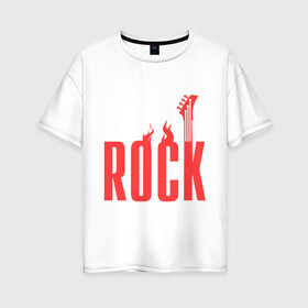 Женская футболка хлопок Oversize с принтом Rock (пылающая надпись) в Кировске, 100% хлопок | свободный крой, круглый ворот, спущенный рукав, длина до линии бедер
 | гитара
