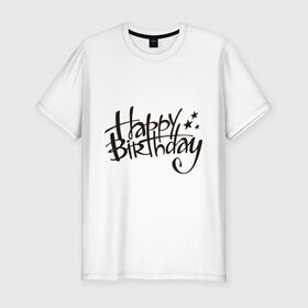 Мужская футболка премиум с принтом Happy Birthday star в Кировске, 92% хлопок, 8% лайкра | приталенный силуэт, круглый вырез ворота, длина до линии бедра, короткий рукав | 